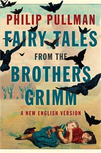 Fairy Tales from the Brothers Grimm by Philip Pullman