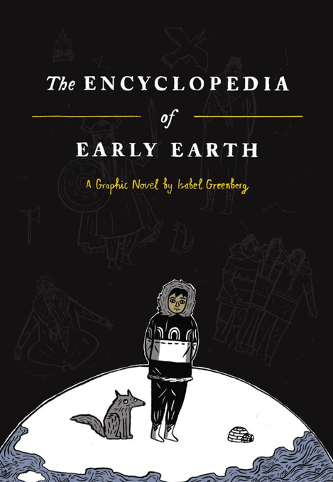 The Encyclopedia of Early Earth by Isabel Greenberg